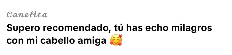 Comentario de Canelita en TikTok: "Súper recomendado, has hecho milagros con mi cabello, amiga."